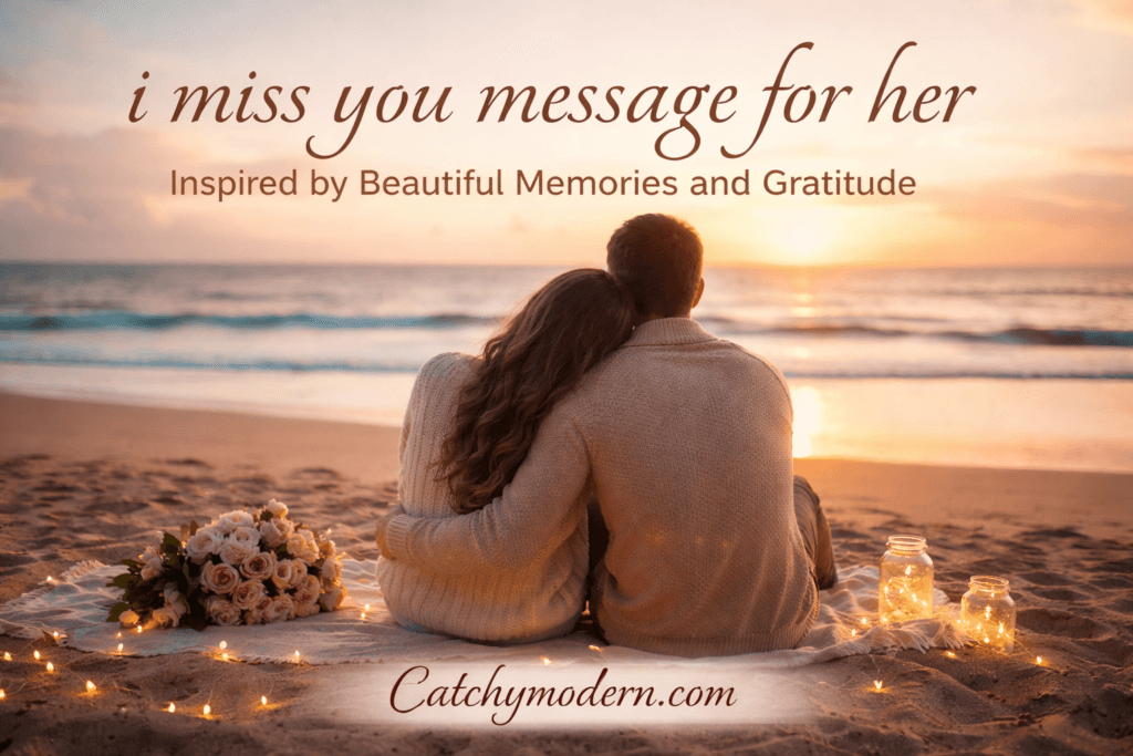 i miss you message for her Inspired by Beautiful Memories and Gratitude
